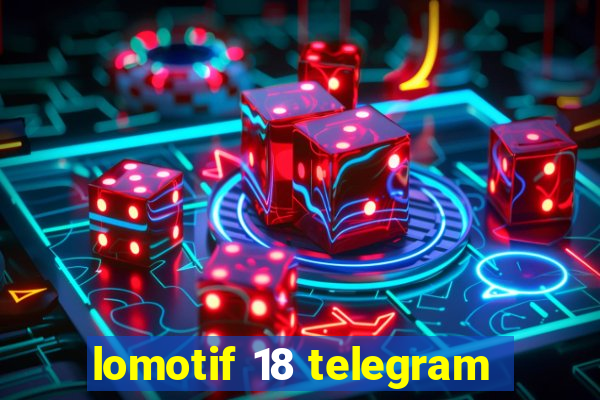 lomotif 18 telegram